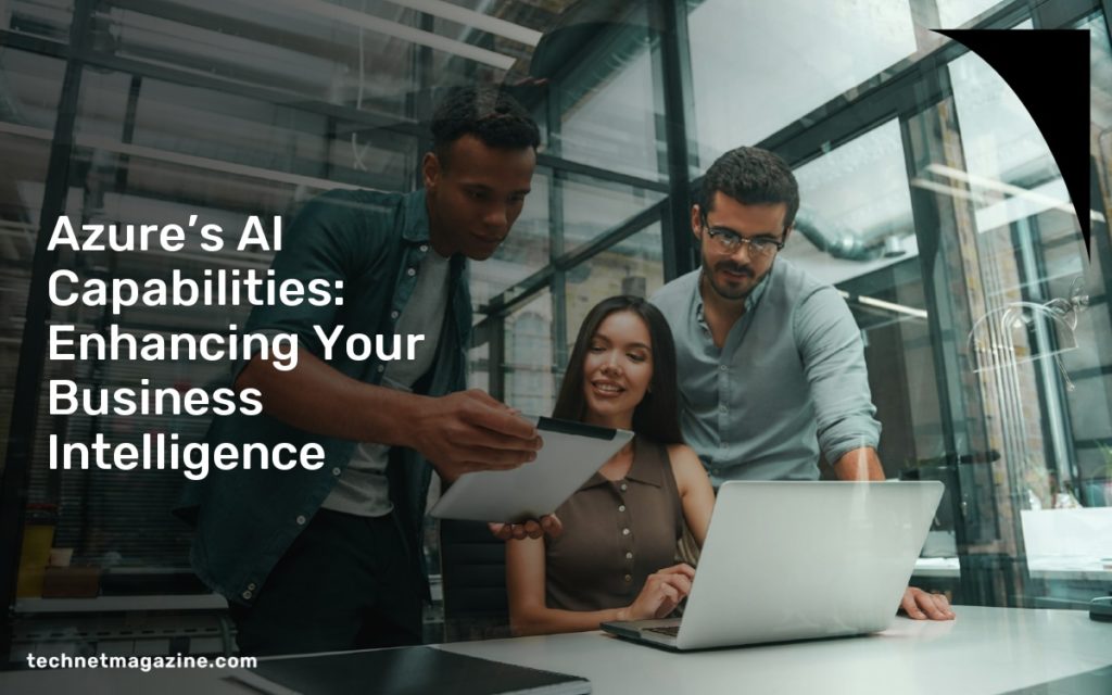 Azure’s AI Capabilities: Enhancing Your Business Intelligence