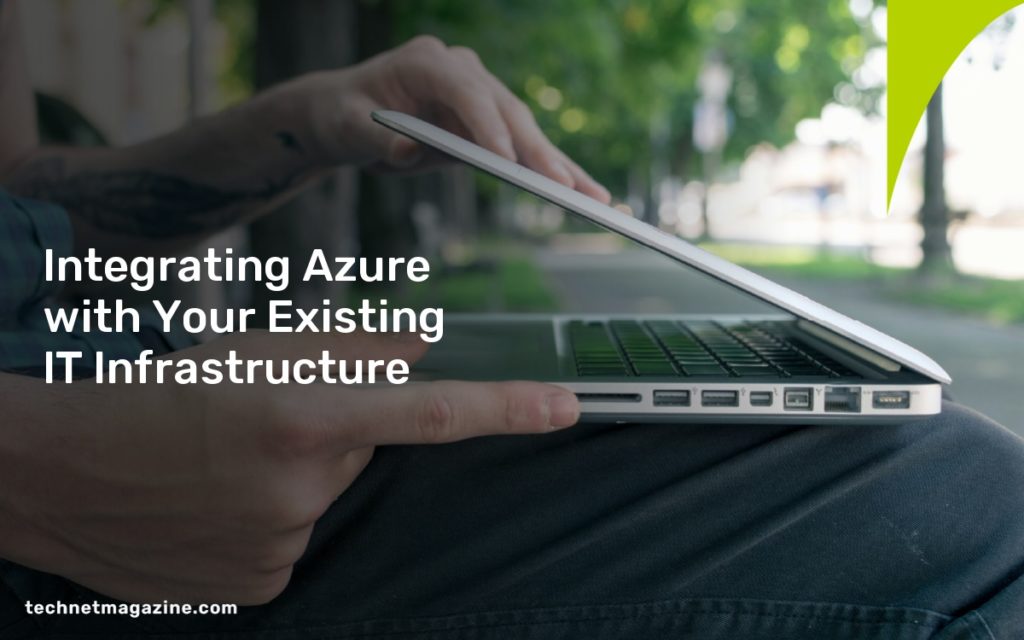 Integrating Azure with Your Existing IT Infrastructure