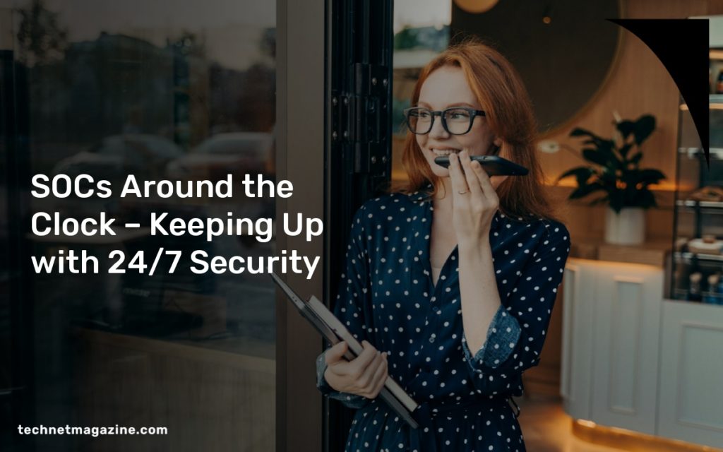 SOCs Around the Clock – Keeping Up with 24/7 Security