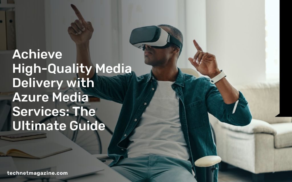 Achieve High-Quality Media Delivery with Azure Media Services: The Ultimate Guide
