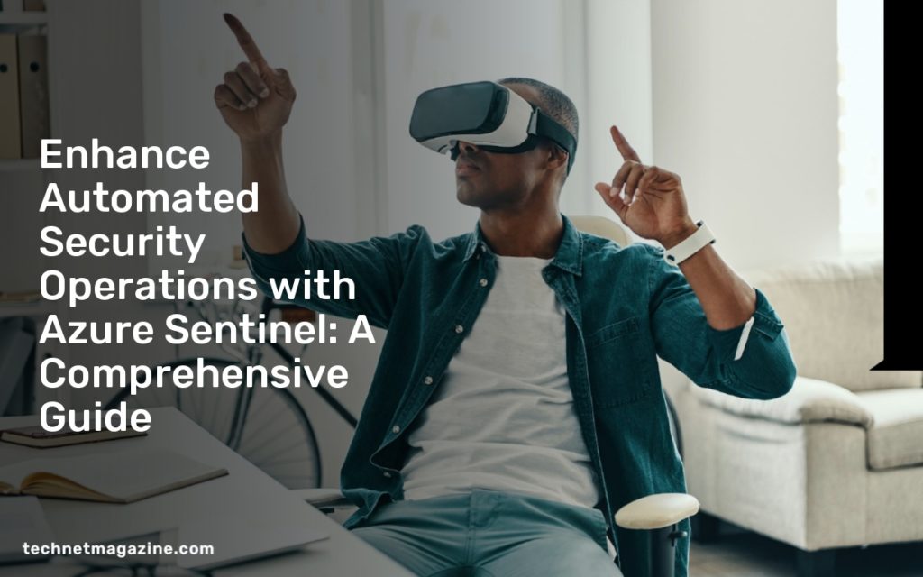 Enhance Automated Security Operations with Azure Sentinel: A Comprehensive Guide