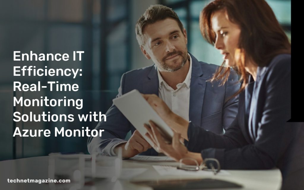 Enhance IT Efficiency: Real-Time Monitoring Solutions with Azure Monitor