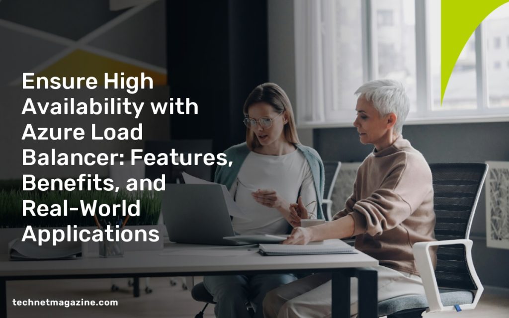 Ensure High Availability with Azure Load Balancer: Features, Benefits, and Real-World Applications