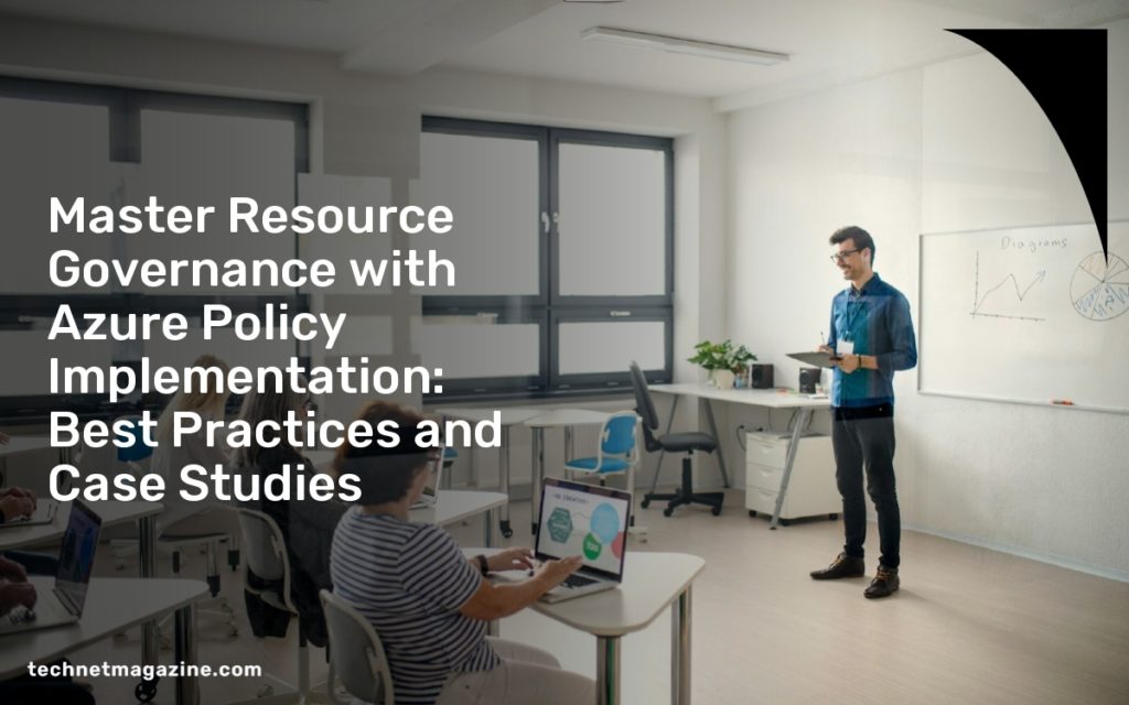 Master Resource Governance with Azure Policy Implementation: Best Practices and Case Studies