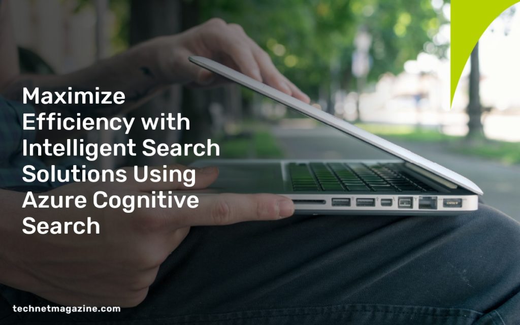 Maximize Efficiency with Intelligent Search Solutions Using Azure Cognitive Search