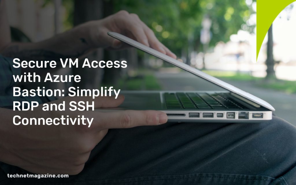 Secure VM Access with Azure Bastion: Simplify RDP and SSH Connectivity