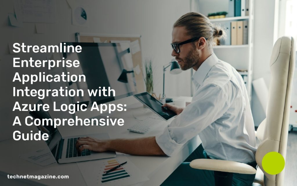 Streamline Enterprise Application Integration with Azure Logic Apps: A Comprehensive Guide