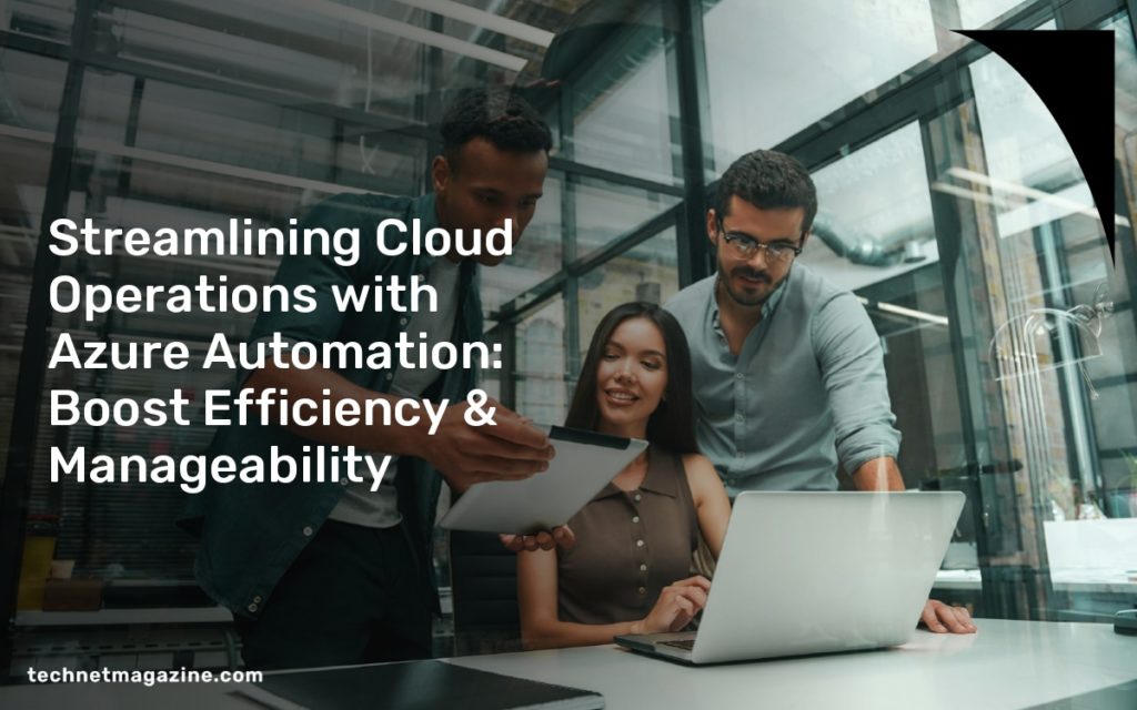 Streamlining Cloud Operations with Azure Automation: Boost Efficiency & Manageability