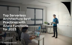 Top Serverless Architecture Best Practices with Azure Functions for 2023