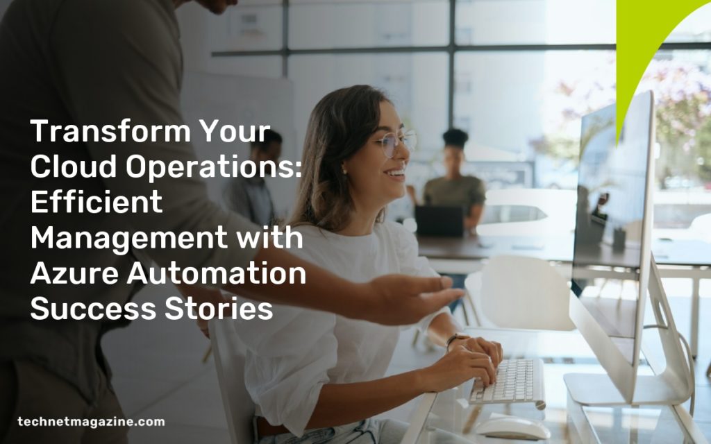 Transform Your Cloud Operations: Efficient Management with Azure Automation Success Stories