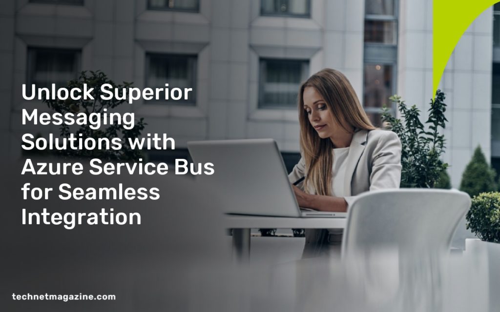 Unlock Superior Messaging Solutions with Azure Service Bus for Seamless Integration