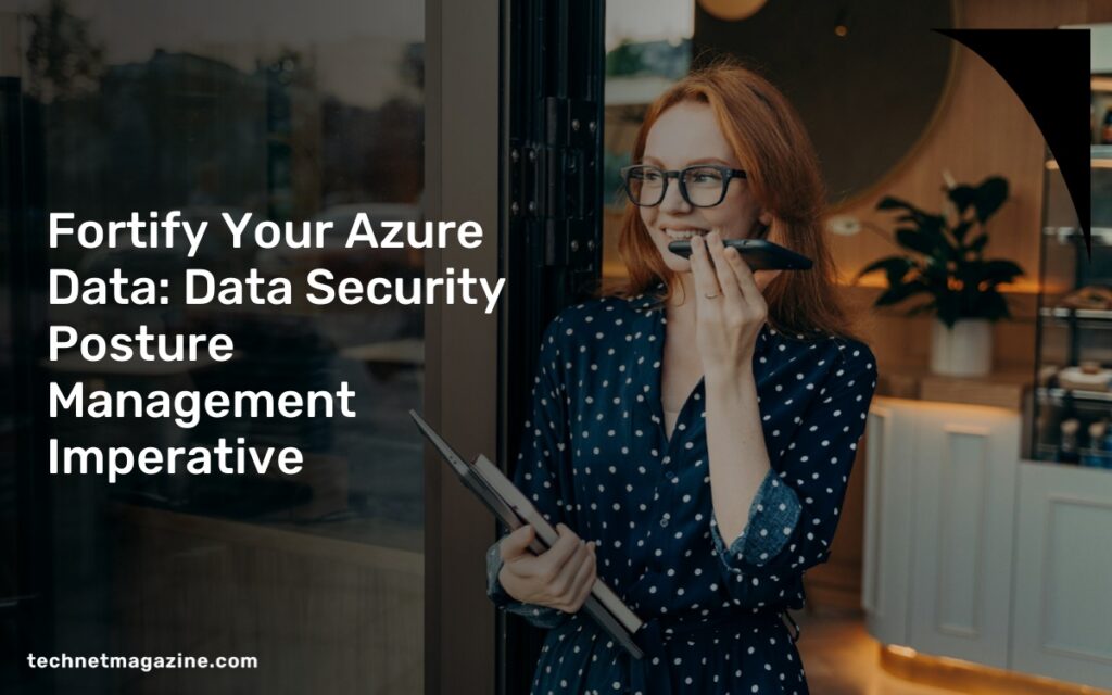 Fortify Your Azure Data: Data Security Posture Management Imperative