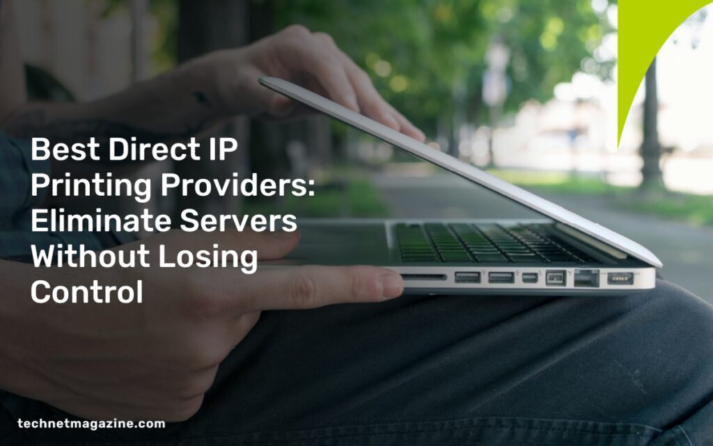 Best Direct IP Printing Providers: Eliminate Servers Without Losing Control