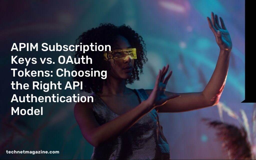 APIM Subscription Keys vs. OAuth Tokens: Choosing the Right API Authentication Model